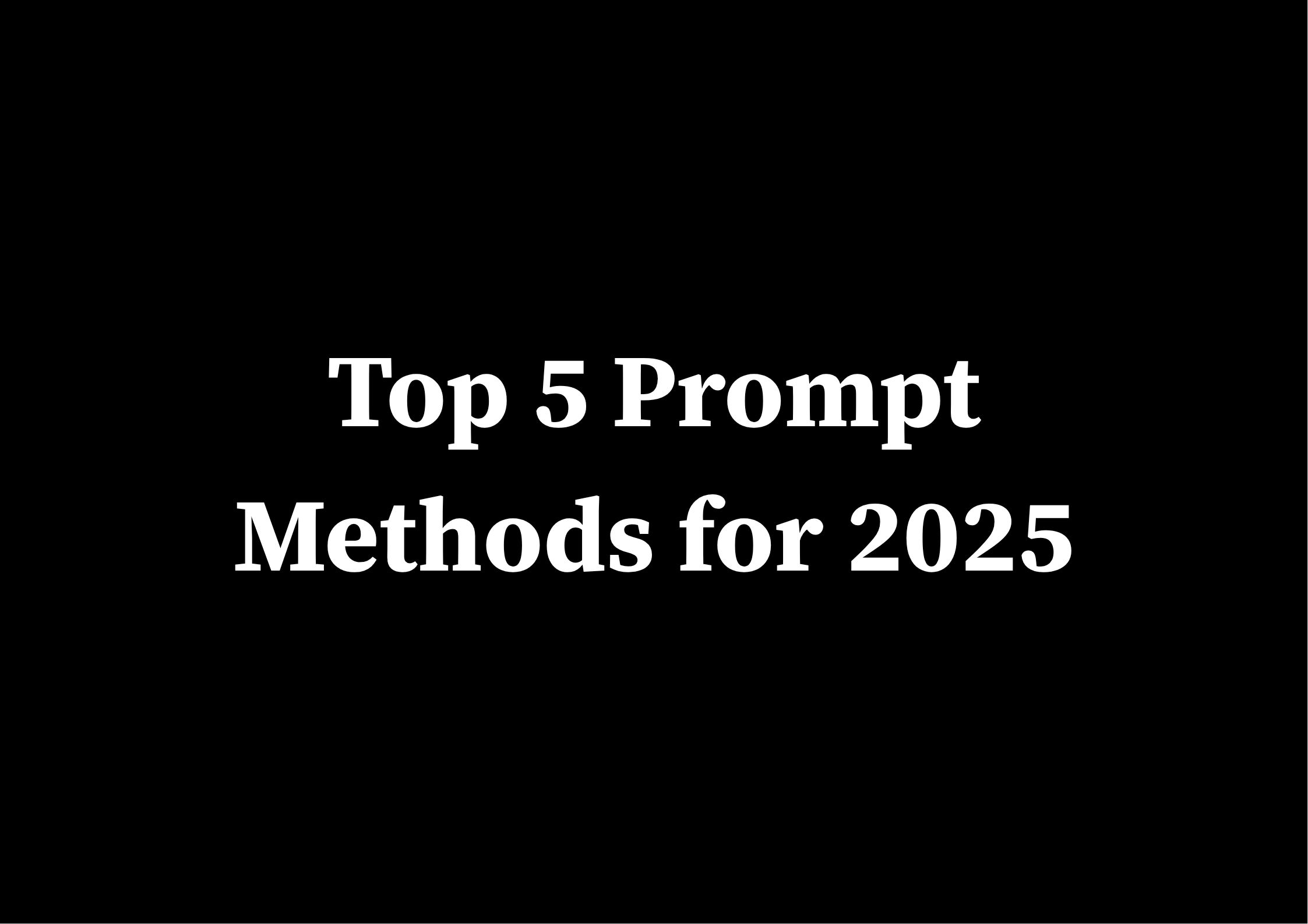 Mastering AI: Your Simple Guide to Top Prompt Engineering Methods in 2025